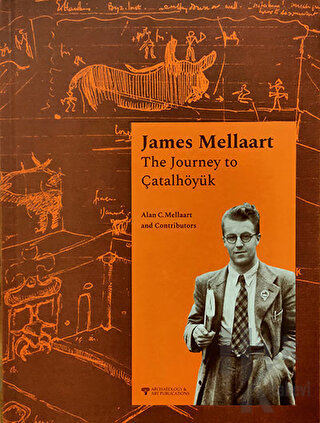 James Mellaart The Journey to Çatalhöyük (Ciltli)