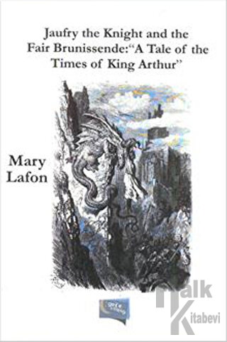 Jaufry the Knight and the Fair Brunissende : "A Tale of the Times of King Arthur"