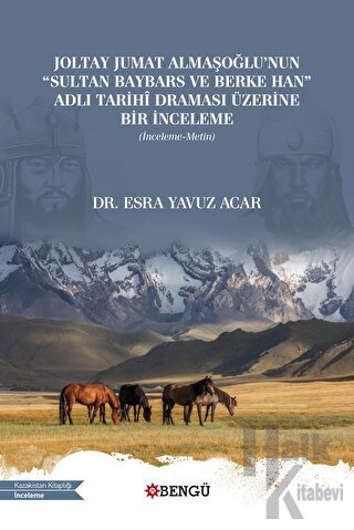 Joltay Jumat Almaşoğlu'nun Sultan Baybars ve Berke Han Adlı Tarihi Draması Üzerine Bir İnceleme