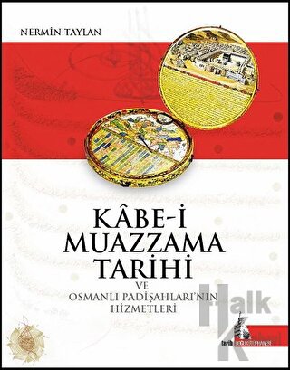 Kabe-i Muazzama Tarihi ve Osmanlı Padişahları'nın Hizmetleri - Halkkit