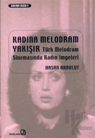 Kadına Melodram Yakışır Türk Melodram Sinemasında Kadın İmgeleri - Hal