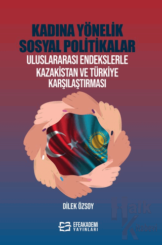 Kadına Yönelik Sosyal Politikalar Uluslararası Endekslerle Kazakistan Ve Türkiye Karşılaştırması