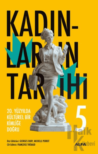 Kadınların Tarihi 5 - 20. Yüzyılda Kültürel Bir Kimliğe Doğru (Ciltli)