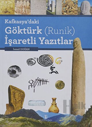 Kafkasya’daki Göktürk (Runik) İşaretli Yazıtlar (Ciltli) - Halkkitabev