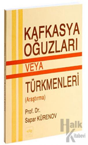 Kafkasya Oğuzları veya Türkmenleri (Araştırma)