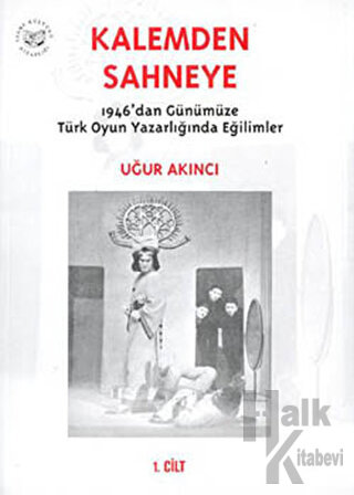 Kalemden Sahneye  1946’dan Günümüze Türk Oyun Yazarlığında Eğilimler 1. Cilt