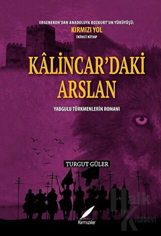 Kalincar’daki Arslan - Yabgulu Türkmenlerin Romanı