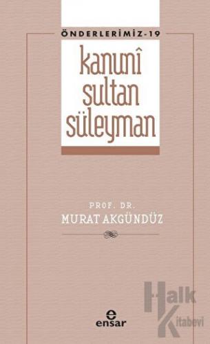 Kanuni Sultan Süleyman (Önderlerimiz - 19) - Halkkitabevi