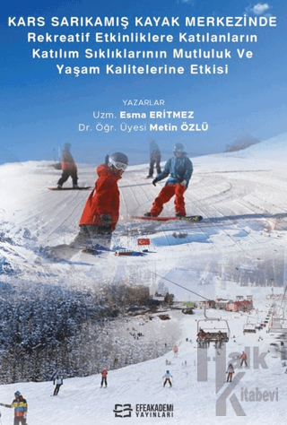 Kars Sarıkamış Kayak Merkezinde Rekreaktif Etkinliklere Katılanların Katılım Sıklıklarının Mutluluk ve Yaşam Kalitelerine Etkisi (Ciltli)