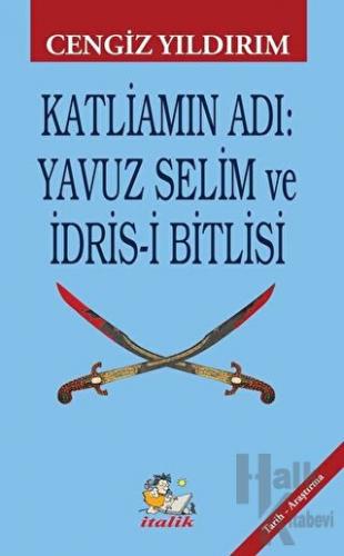 Katliamın Adı: Yavuz Selim ve İdris-i Bitlisi - Halkkitabevi