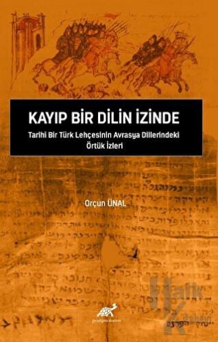 Kayıp Bir Dilin İzinde Tarihi Bir Türk Lehçesinin Avrasya Dillerindeki Örtük İzleri