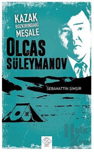 Kazak Bozkırındaki Meşale: Olcas Süleymanov - Halkkitabevi