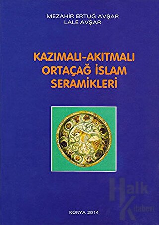 Kazımalı - Akıtmalı Ortaçağ İslam Seramikleri (Ciltli)