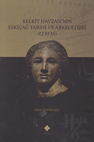 Kelkit Havzası'nın Eskiçağ Tarihi ve Arkeolojisi - Halkkitabevi