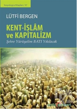 Kent-İslam ve Kapitalizm (Ciltli)