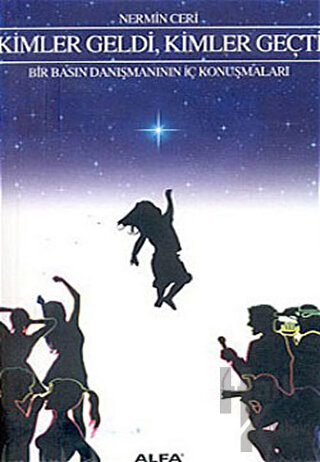 Kimler Geldi, Kimler Geçti Bir Basın Danışmanının İç Konuşmaları