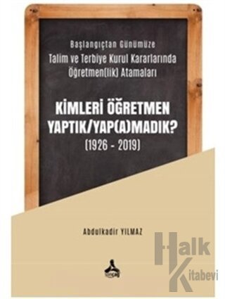 Kimleri Öğretmen Yaptık / Yap(a)madık ? (1926-2019) - Halkkitabevi