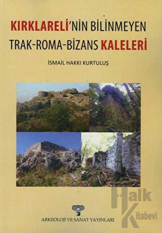 Kırklareli'nin Bilinmeyen Trak - Roma - Bizans Kaleleri
