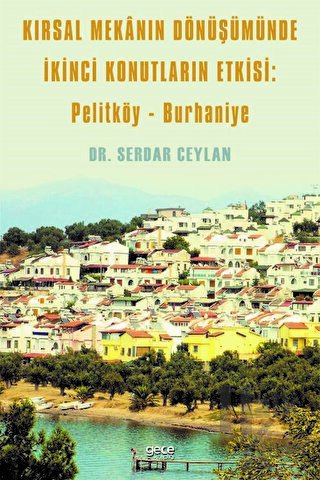 Kırsal Mekanın Dönüşümünde İkinci Konutların Etkisi: Pelitköy - Burhaniye