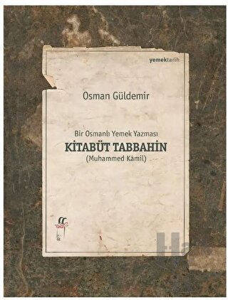 Kitabüt Tabbahin - Bir Osmanlı Yemek Yazması (İkinci Kitap) - Halkkita