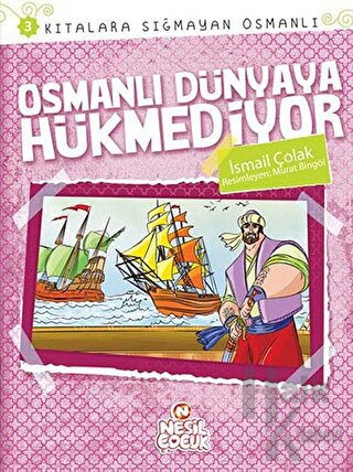 Kıtalara Sığmayan Osmanlı 3: Osmanlı Dünyaya Hükmediyor