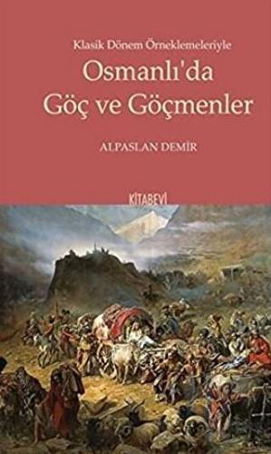 Klasik Dönem Örneklemeleriyle Osmanlı’da Göç ve Göçmenler - Halkkitabe