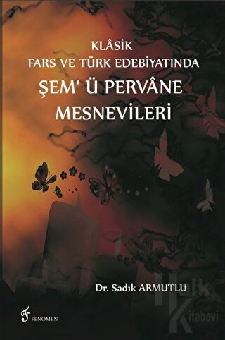 Klasik Fars ve Türk Edebiyatında Şem'ü Pervane Mesnevileri