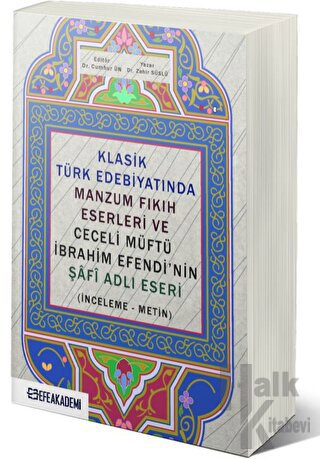 Klasik Türk Edebiyatında Manzum Fıkıh Eserleri ve Ceceli Müftü İbrahim Efendi’nin Şafi Adlı Eseri (İnceleme-Metin)
