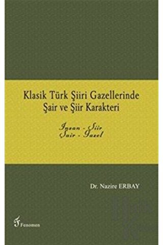 Klasik Türk Şiiri Gazellerinde Şair ve Şiir Karakteri - Halkkitabevi