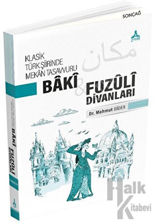 Klasik Türk Şiirinde Mekan Tasavvuru - Baki ve Fuzuli Divanları