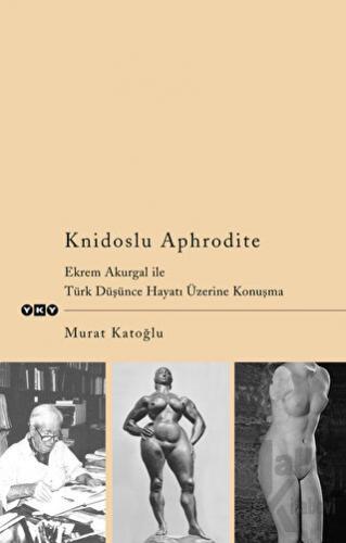 Knidoslu Aphrodite Ekrem Akurgal İle Türk Düşünce Hayatı Üzerine Konuşma
