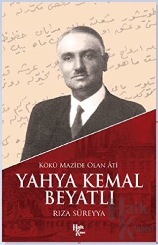 Kökü Mazide Olan Ati: Yahya Kemal Beyatlı - Halkkitabevi