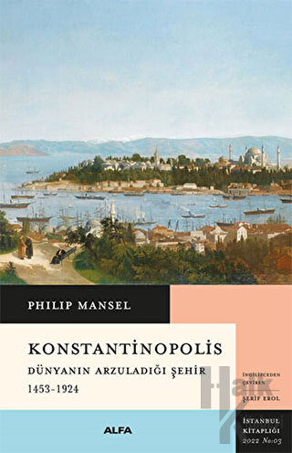 Konstantinopolis - Dünyanın Arzuladığı Şehir 1453 - 1924