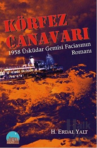 Körfez Canavarı - 1958 Üsküdar Gemisi Faciasının Romanı - Halkkitabevi