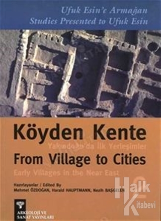 Köyden Kentte Yakındoğu'da İlk Yerleşimler - From Village To Cities Early Villages In The Near East Cilt 2