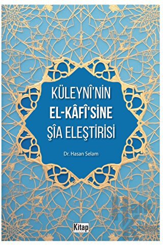 Küleyni’nin El-Kafisine Şia Eleştirisi