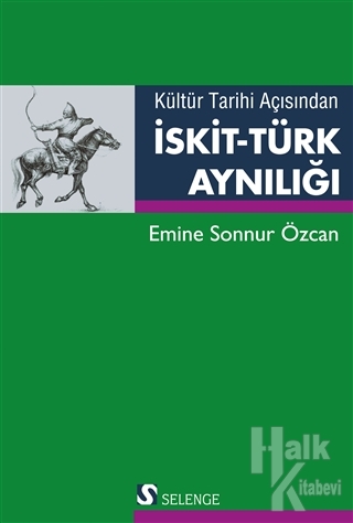 Kültür Tarihi Açısından İskit-Türk Aynılığı - Halkkitabevi