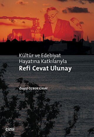 Kültür ve Edebiyat Hayatına Katkılarıyla Refi Cevat Ulunay - Halkkitab