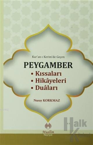 Kur'an-ı Kerim'de Geçen Peygamber Kıssaları Hikayeleri Duaları - Halkk