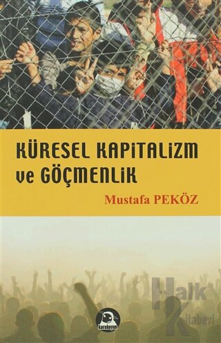 Küresel Kapitalizm ve Göçmenlik - Mustafa Peköz -Halkkitabevi