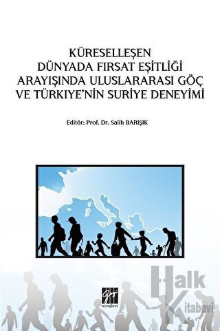 Küreselleşen Dünyada Fırsat Eşitliği Arayışında Uluslararası Göç ve Türkiye'nin Suriye Deneyimi