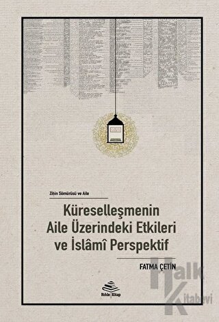 Küreselleşmenin Aile Üzerindeki Etkileri ve İslami Perspektif (Ciltli)