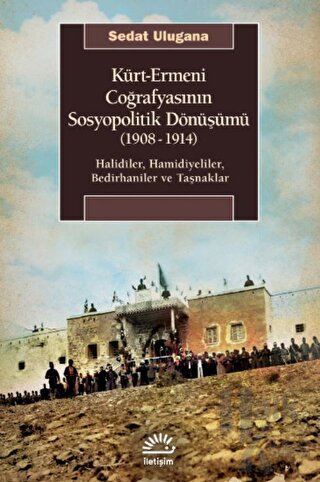 Kürt - Ermeni Coğrafyasının Sosyopolitik Dönüşümü (1908-1914) - Halkki