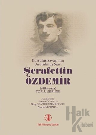 Kurtuluş Savaşı'nın Unutulmuş Şairi Şerafettin Özdemir (1889-1922) Toplu Şiirleri