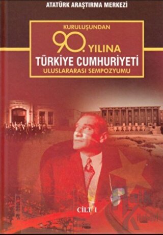 Kuruluşundan 90. Yılına Türkiye Cumhuriyeti Uluslararası Sempozyumu Cilt 1 (Ciltli)