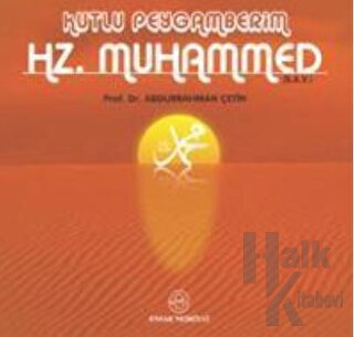 Kutlu Peygamberim Hz. Muhammed (S.A.V.) - Halkkitabevi