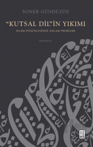 “Kutsal Dil”in Yıkımı - İslam Düşüncesinde Anlam Problemi - Halkkitabe