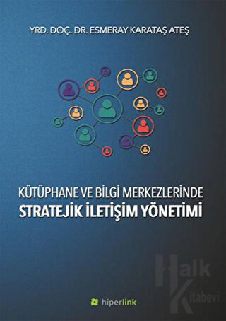 Kütüphane ve Bilgi Merkezlerinde Stratejik İletişim Yönetimi - Halkkit