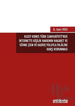 Kuzey Kıbrıs Türk Cumhuriyeti'nde İnternette Kişilik Hakkının Hakaret ve Sövme (Zem ve Kadih) Yoluyla İhlaline Karşı Korunması