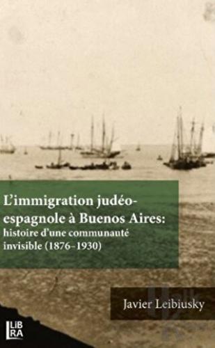 L’immigration Judeo-espagnole a Buenos Aires: Histoire d’une Communaute İnvisible (1876-1930)
